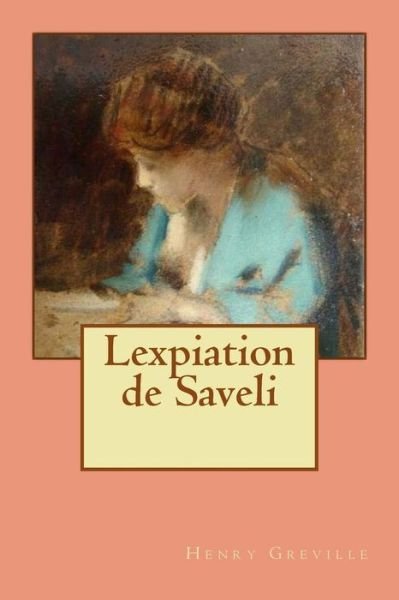 Lexpiation De Saveli - M Henry Greville - Books - Createspace - 9781515197782 - July 24, 2015