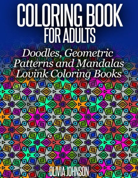 Cover for Olivia Johnson · Coloring Book for Adults - Doodles, Geometric Patterns and Mandalas: Lovink Coloring Books (Paperback Book) (2015)