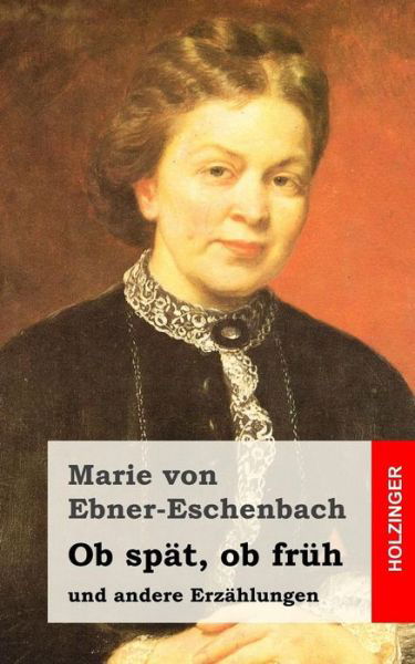 Cover for Marie von Ebner-Eschenbach · Ob spät, ob früh (Taschenbuch) (2015)