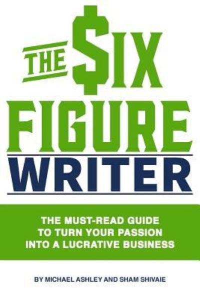 The Six-Figure Writer - Michael Ashley - Books - CreateSpace Independent Publishing Platf - 9781523992782 - February 12, 2016