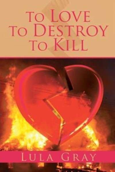 Cover for Lula Gray · To Love To Destroy To Kill (Paperback Bog) (2017)
