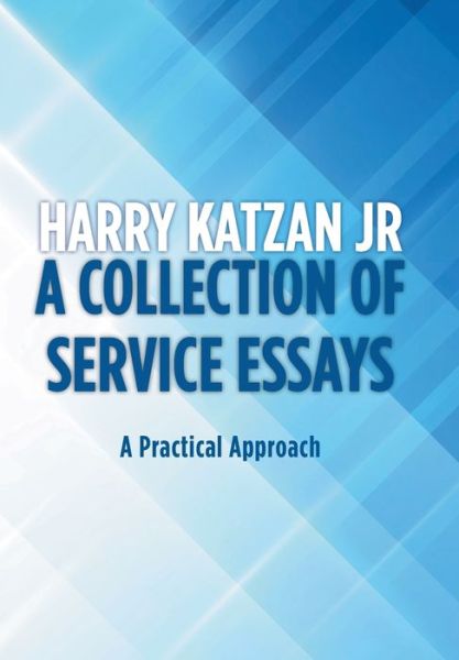 Cover for Harry Katzan Jr · A Collection of Service Essays : A Practical Approach (Hardcover Book) (2018)