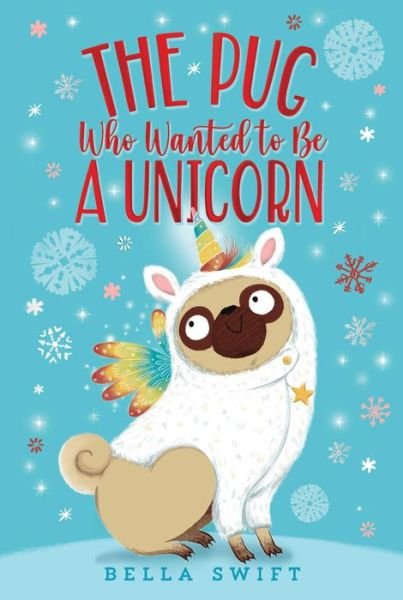 Cover for Bella Swift · The Pug Who Wanted to Be a Unicorn - The Pug Who Wanted to Be (Paperback Bog) (2021)