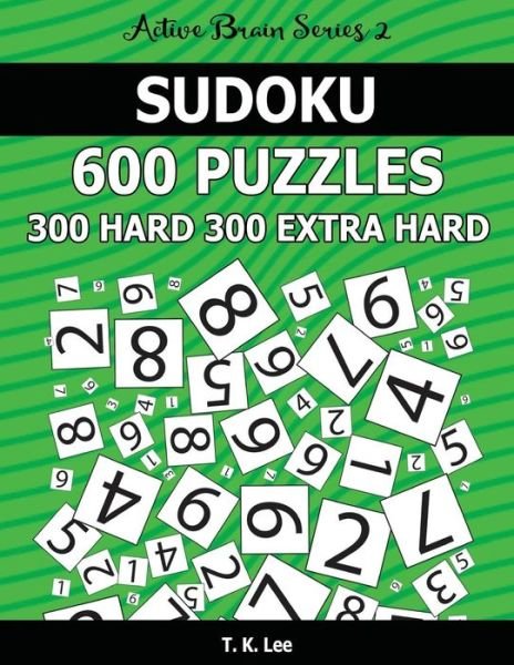 Cover for T K Lee · Sudoku 600 Puzzles. 300 Hard and 300 Extra Hard (Pocketbok) (2016)