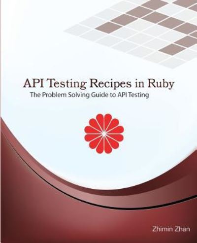 Cover for Zhimin Zhan · API Testing Recipes in Ruby (Paperback Book) (2016)