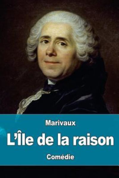 Cover for Pierre Carlet de Chamblain de Marivaux · L?Île de la raison : ou les petits hommes (Taschenbuch) (2016)