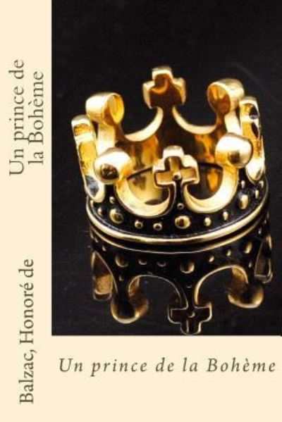 Un prince de la Boheme - Balzac Honore De - Bücher - Createspace Independent Publishing Platf - 9781539030782 - 23. September 2016