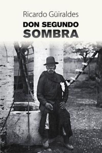 Cover for Ricardo Güiraldes · Don Segundo Sombra (Taschenbuch) (2016)