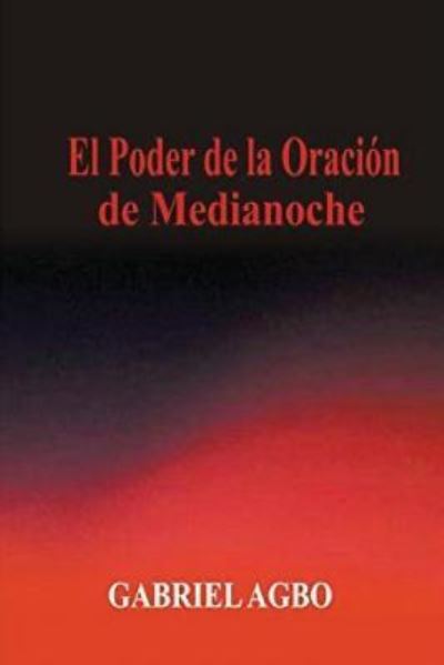 Cover for Gabriel Agbo · El Poder de la Oraci n de Medianoche (Taschenbuch) (2016)