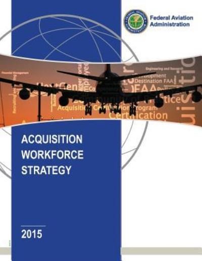Cover for Federal Aviation Administration · Acquisition Workforce Strategy (Taschenbuch) (2016)