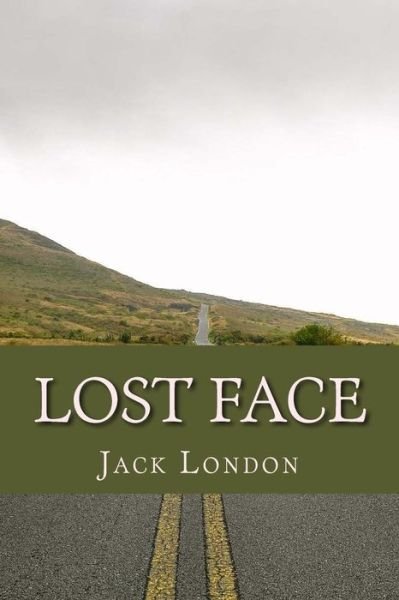 Lost Face - Jack London - Bücher - Createspace Independent Publishing Platf - 9781541303782 - 26. Dezember 2016