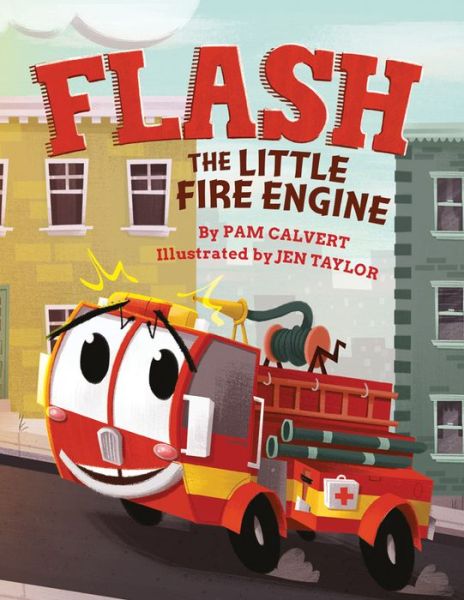 Cover for Pam Calvert · Flash, the Little Fire Engine (Hardcover Book) (2019)