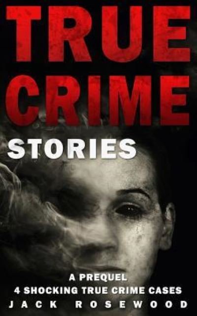 Cover for Jack Rosewood · True Crime Stories : A Prequel (Pocketbok) (2017)