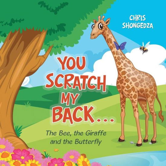Cover for Chris Shongedza · You Scratch My Back . . .: The Bee, the Giraffe and the Butterfly (Paperback Book) (2019)