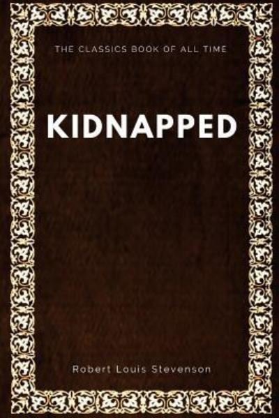 Kidnapped - Robert Louis Stevenson - Kirjat - Createspace Independent Publishing Platf - 9781547062782 - keskiviikko 31. toukokuuta 2017