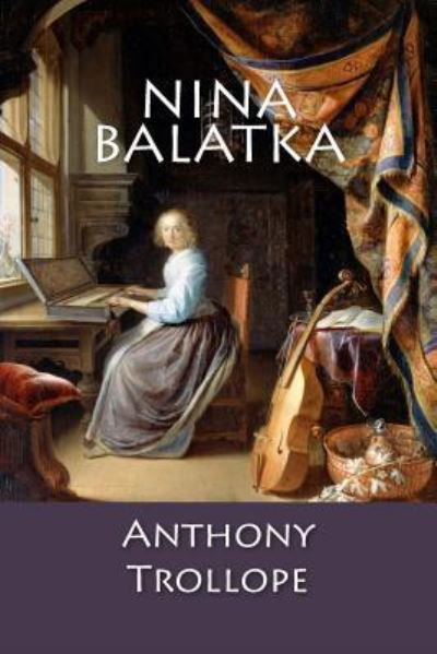 Nina Balatka - Anthony Trollope - Książki - Createspace Independent Publishing Platf - 9781548078782 - 12 czerwca 2017