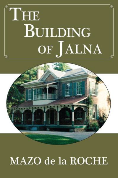 The Building of Jalna - Jalna - Mazo De La Roche - Books - Dundurn Group Ltd - 9781550028782 - April 16, 2009