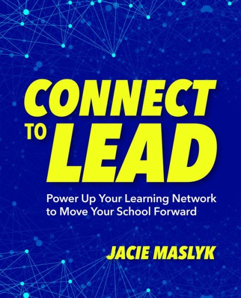 Cover for Jacie Maslyk · Connect to Lead: Power Up Your Learning Network to Move Your School Forward (Paperback Book) (2019)