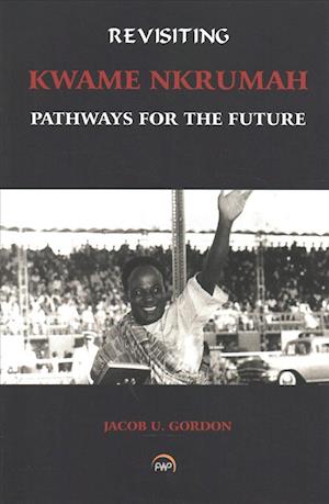 Cover for Jacob U. Gordon · Revisiting Kwame Nkrumah: Pathways for the Future (Paperback Book) (2017)