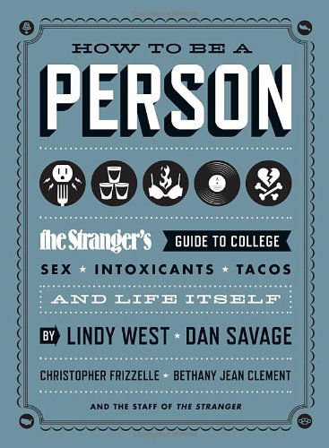 Cover for Lindy West · How to Be a Person: The Stranger's Guide to College, Sex, Intoxicants, Tacos, and Life Itself (Paperback Book) (2012)