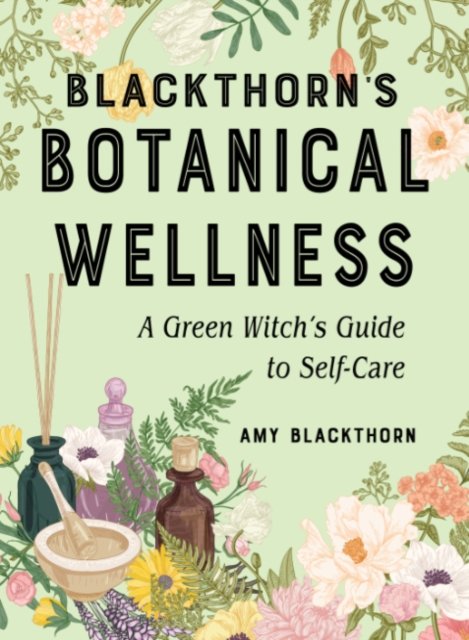 Cover for Blackthorn, Amy (Amy Blackthorn) · Blackthorn'S Botanical Wellness: A Green Witch's Guide to Self-Care (Paperback Bog) (2022)