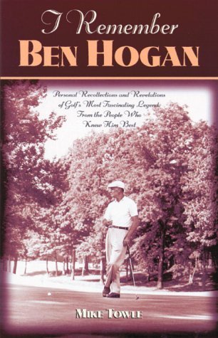 Cover for Mike Towle · I Remember Ben Hogan: Personal Recollections and Revelations of Golf's Most Fascinating Legend from the People Who Knew Him Best - I Remember (Gebundenes Buch) [First Edition. edition] (2000)
