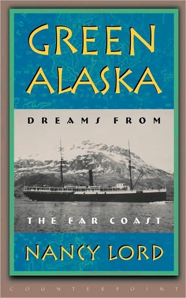 Cover for Nancy Lord · Green Alaska: Dreams from the Far Coast (Pocketbok) [New edition] (2000)