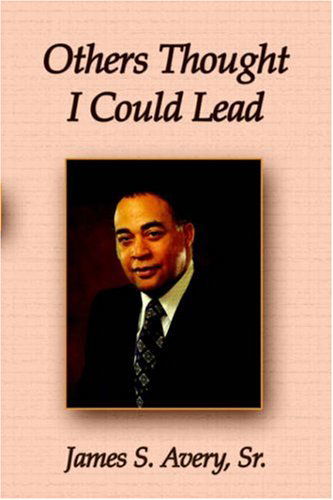 Others Thought I Could Lead - James S. Avery Sr. - Boeken - Wheatmark - 9781587365782 - 1 mei 2006