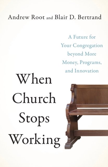 Cover for Andrew Root · When Church Stops Working – A Future for Your Congregation beyond More Money, Programs, and Innovation (Paperback Bog) (2023)