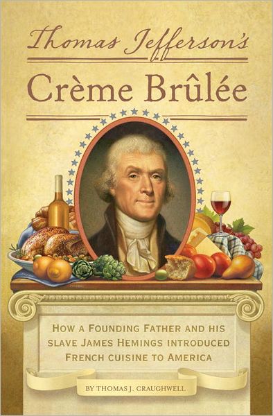 Cover for Thomas J. Craughwell · Thomas Jefferson's Creme Brulee: How a Founding Father and His Slave James Hemings Introduced French Cuisine to America (Hardcover Book) (2012)