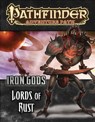 Pathfinder Adventure Path: Iron Gods Part 2 - Lords of Rust - Nicolas Logue - Books - Paizo Publishing, LLC - 9781601256782 - October 21, 2014