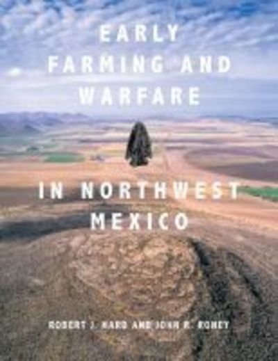 Cover for Robert J. Hard · Early Farming and Warfare in Northwest Mexico (Hardcover bog) (2020)