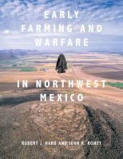 Cover for Robert J. Hard · Early Farming and Warfare in Northwest Mexico (Hardcover Book) (2020)