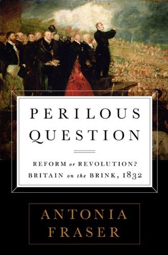 Cover for Antonia Fraser · Perilous Question: Reform or Revolution? Britain on the Brink, 1832 (Pocketbok) [First Trade Paper edition] (2014)