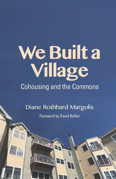 Cover for Diane Rothbard Margolis · We Built a Village: Cohousing and the Commons (Paperback Book) (2022)