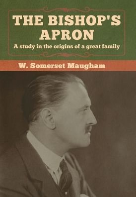 Cover for W Somerset Maugham · The Bishop's Apron: A study in the origins of a great family (Hardcover Book) (2020)