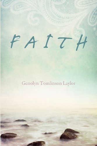 Faith - Genolyn Tomlinson Laylor - Kirjat - Xulon Press - 9781625090782 - perjantai 28. joulukuuta 2012
