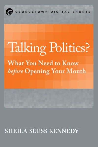Cover for Sheila Suess Kennedy · Talking Politics?: What You Need to Know before Opening Your Mouth (Paperback Bog) (2016)