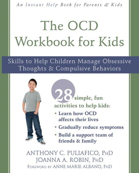 Cover for Puliafico, Anthony C., PhD · The OCD Workbook for Kids: Skills to Help Children Manage Obsessive Thoughts and Compulsive Behaviors - An Instant Help Book for Teens (Paperback Book) (2018)