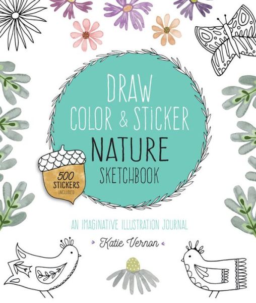 Cover for Katie Vernon · Draw, Color, and Sticker Nature Sketchbook: An Imaginative Illustration Journal (Paperback Book) (2016)