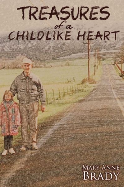 Treasures of a Childlike Heart - Mary Anne Brady - Books - Electio Publishing - 9781632131782 - December 17, 2015