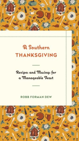 Cover for Robb Forman Dew · A Southern Thanksgiving: Recipes and Musings for a Manageable Feast (Hardcover Book) (2015)