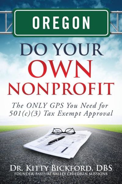 Cover for Dr. Kitty Bickford · Oregon Do Your Own Nonprofit: the Only Gps You Need for 501c3 Tax Exempt Approval (Volume 37) (Paperback Book) (2014)