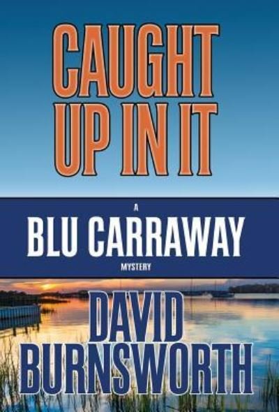 Cover for David Burnsworth · Caught Up in It - Blu Carraway Mystery (Hardcover Book) (2019)