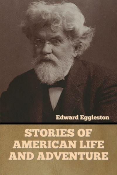 Cover for Edward Eggleston · Stories of American Life and Adventure (Paperback Book) (2022)