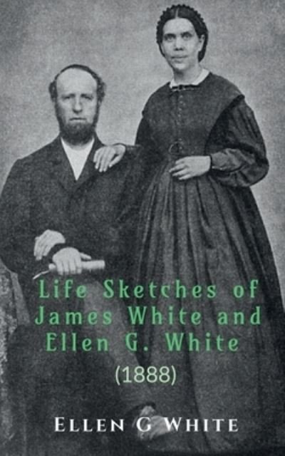 Cover for Ellen White · Life Sketches of James White and Ellen G. White (1888) (Book) (2021)