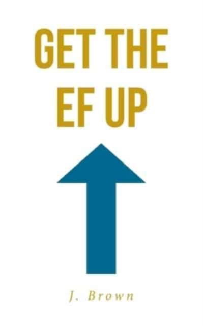 Cover for J Brown · Get the EF Up (Paperback Book) (2021)