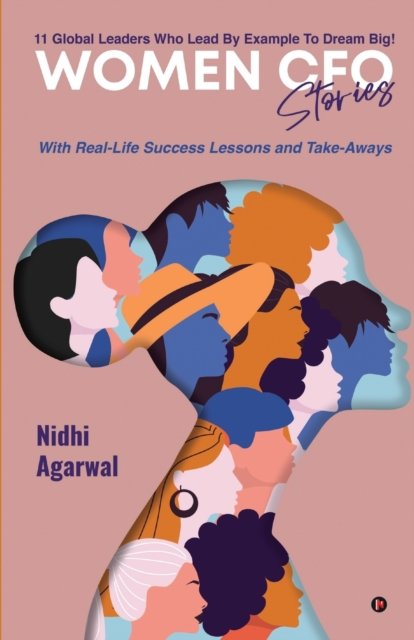 Cover for Nidhi Agarwal · Women CFO Stories: 11 Global Leaders Who Lead By Example To Dream Big! (Pocketbok) (2021)