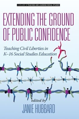 Cover for Extending the Ground of Public Confidence: Teaching Civil Liberties in K-16 Social Studies Education - Teaching and Learning Social Studies (Hardcover Book) (2019)