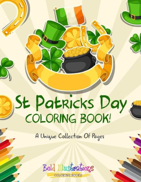 Cover for Bold Illustrations · St Patrick's Day Coloring Book! A Unique Collection Of Pages (Paperback Book) (2018)